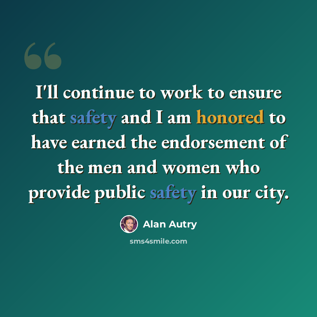 “I'll continue to work to ensure that safety and I am honored to have earned the endorsement of the men and women who provide public safety in our city.” quote by Alan Autry