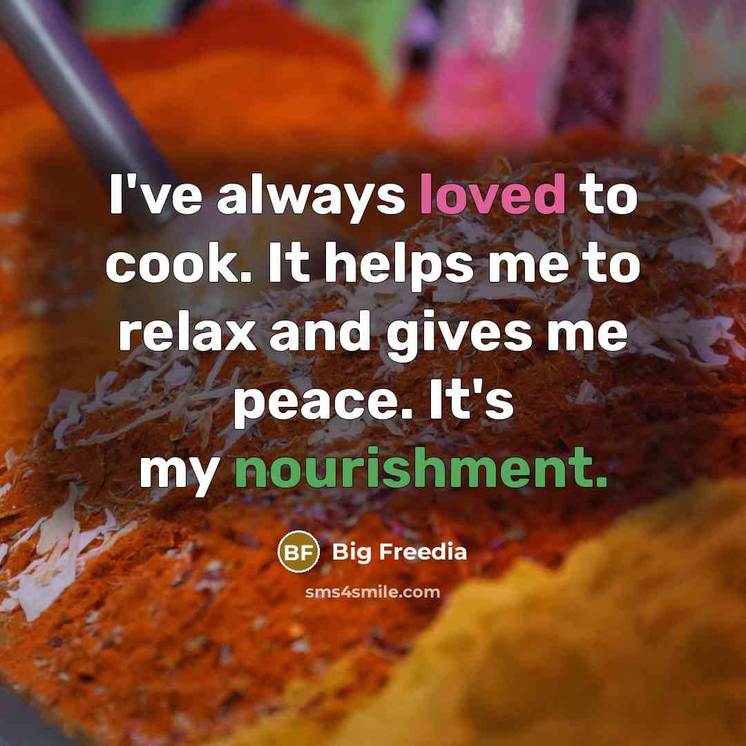 “I've always loved to cook. It helps me to relax and gives me peace. It's my nourishment.” quote by Big Freedia
