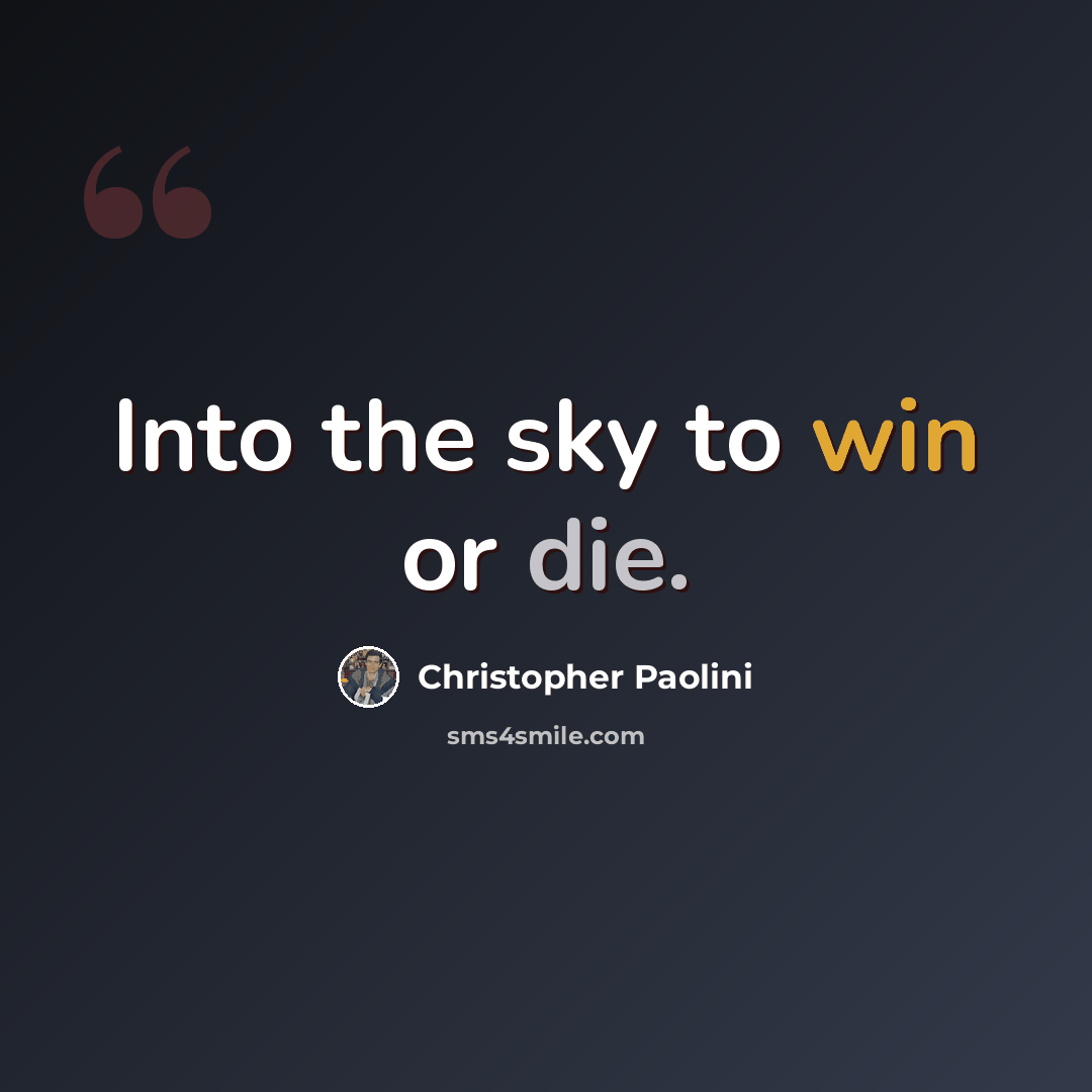 “Into the sky to win or die.” quote by Christopher Paolini