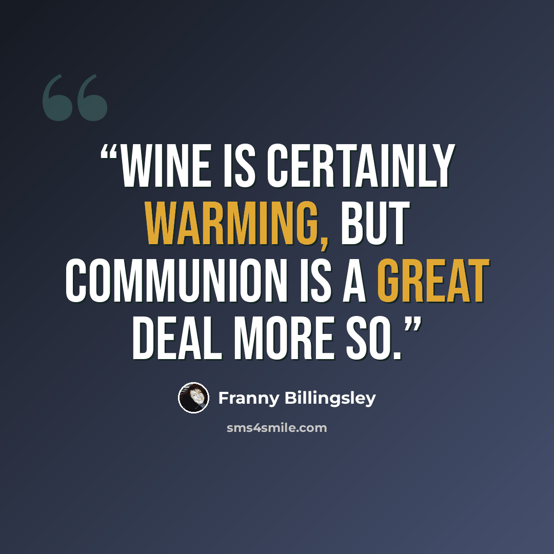“Wine is certainly warming, but communion is a great deal more so.” quote by Franny Billingsley