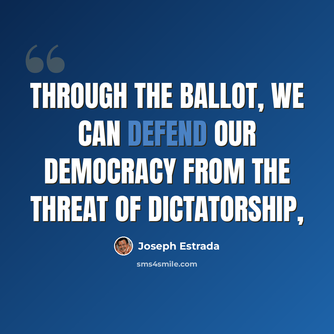 “Through the ballot, we can defend our democracy from the threat of dictatorship,” quote by Joseph Estrada