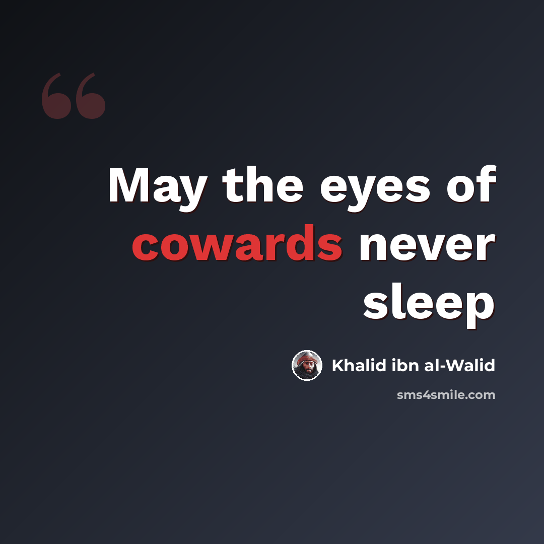 “May the eyes of cowards never sleep” quote by Khalid ibn al-Walid