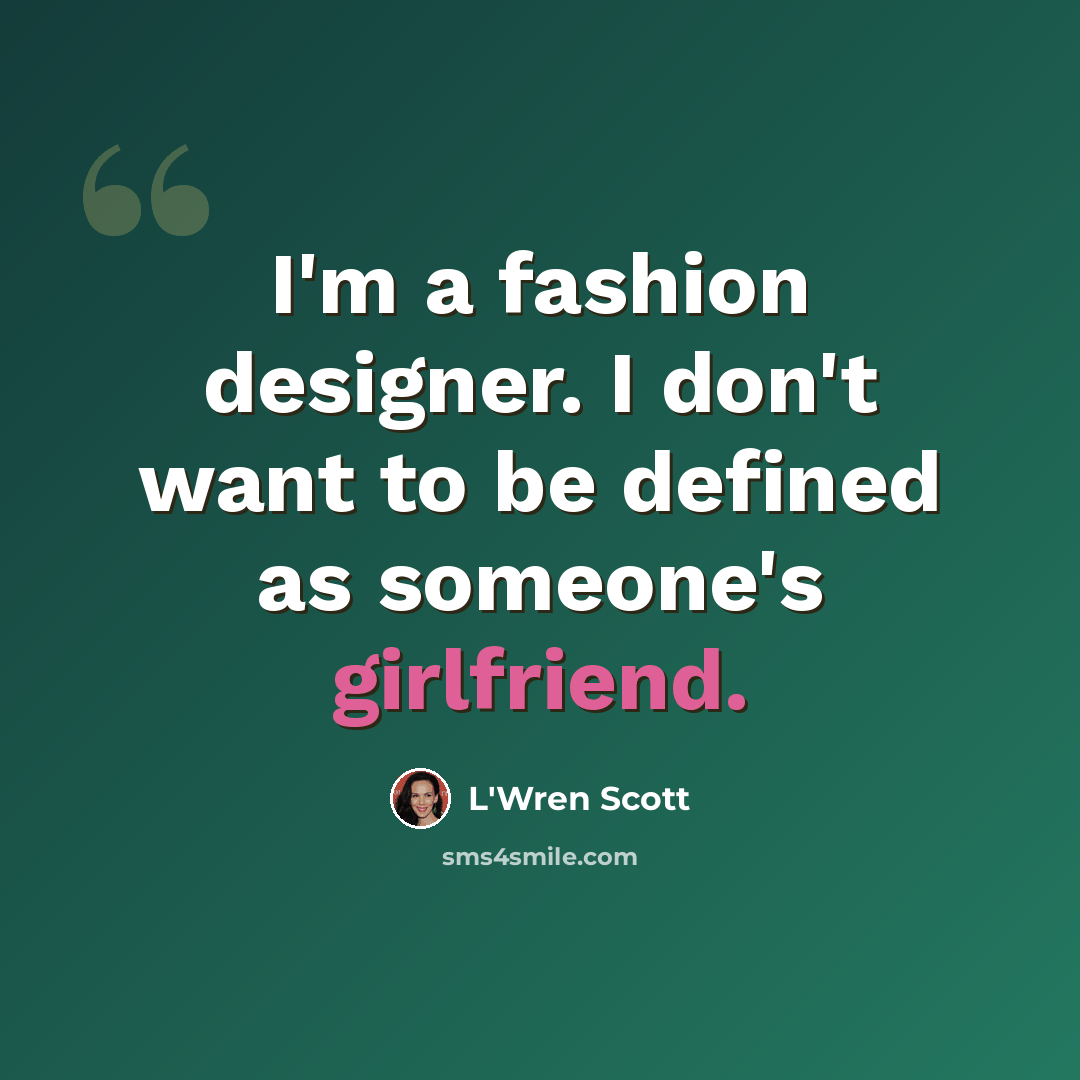 “I'm a fashion designer. I don't want to be defined as someone's girlfriend.” quote by L'Wren Scott