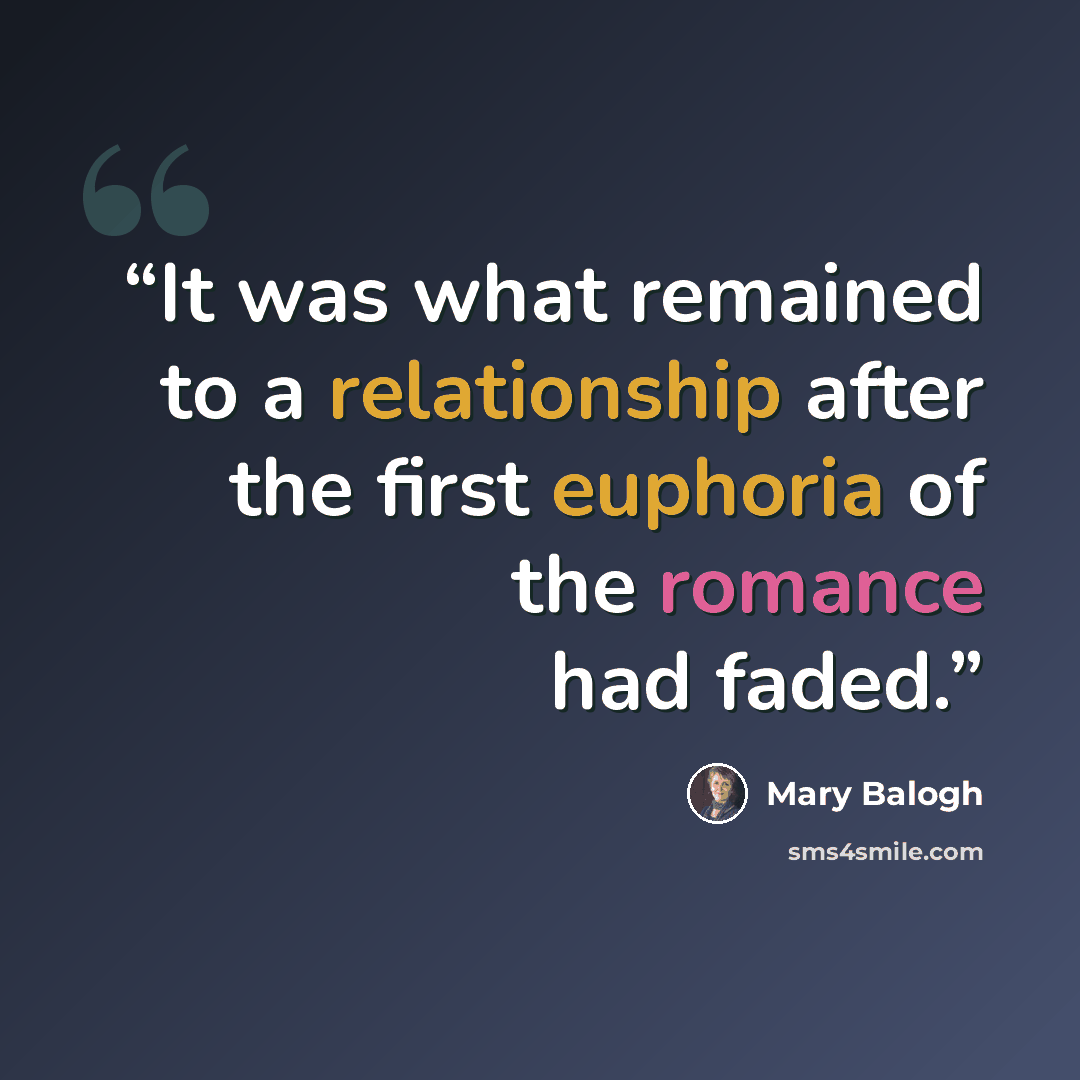 “It was what remained to a relationship after the first euphoria of the romance had faded.” quote by Mary Balogh