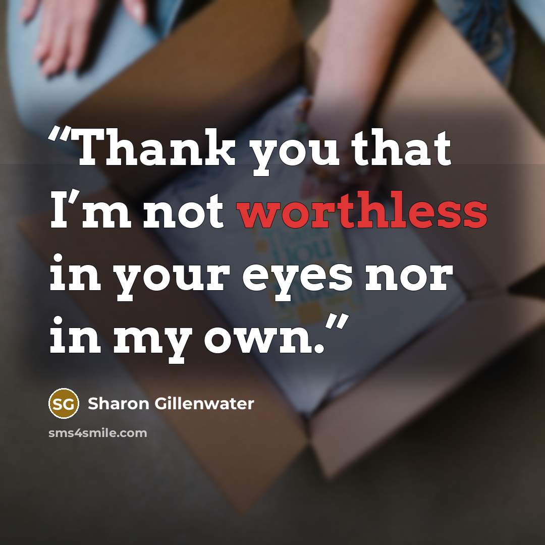“Thank you that I’m not worthless in your eyes nor in my own.” quote by Sharon Gillenwater