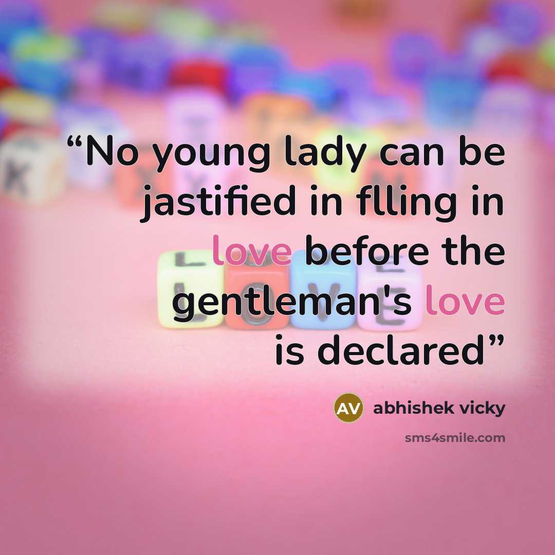“No young lady can be jastified in flling in love before the gentleman's love is declared” quote by abhishek vicky