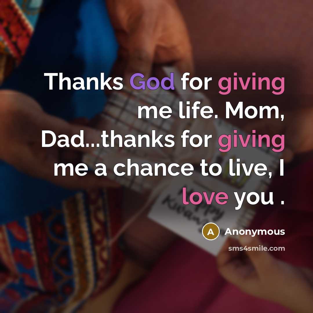 “Thanks God for giving me life. Mom, Dad...thanks for giving me a chance to live, I love you .” quote by Anonymous