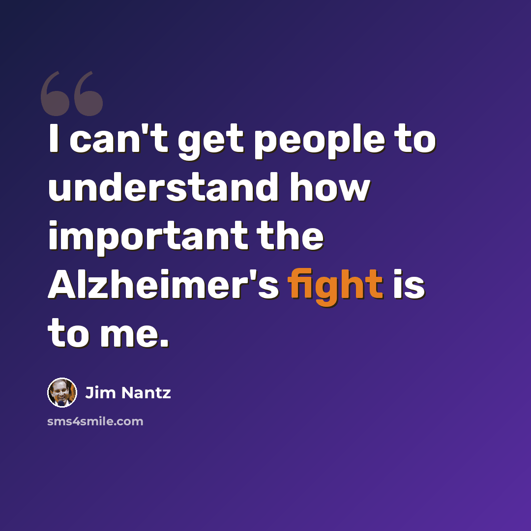 “I can't get people to understand how important the Alzheimer's fight is to me.” quote by Jim Nantz