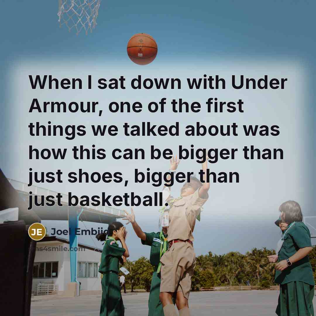 “When I sat down with Under Armour, one of the first things we talked about was how this can be bigger than just shoes, bigger than just basketball.” quote by Joel Embiid