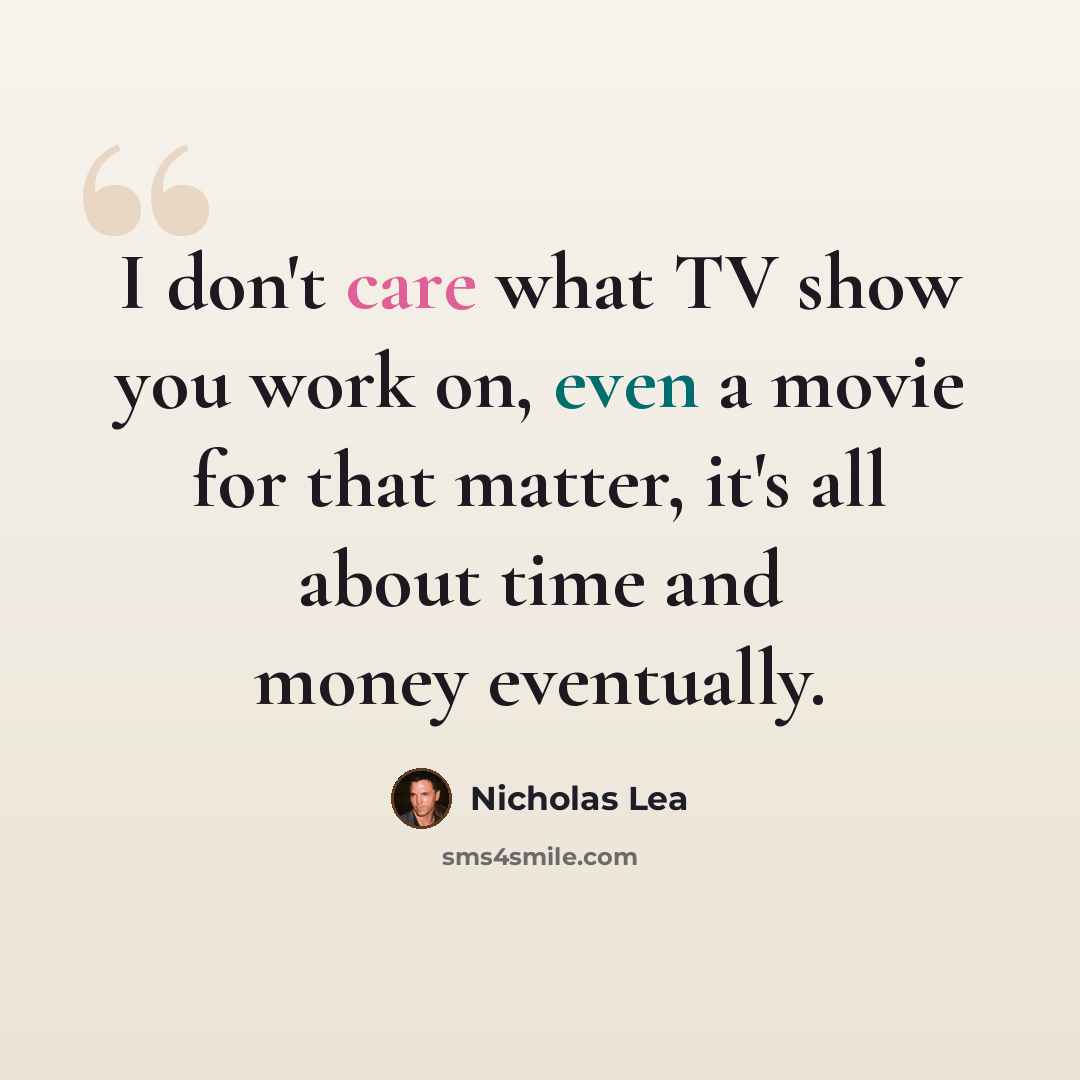 “I don't care what TV show you work on, even a movie for that matter, it's all about time and money eventually.” quote by Nicholas Lea