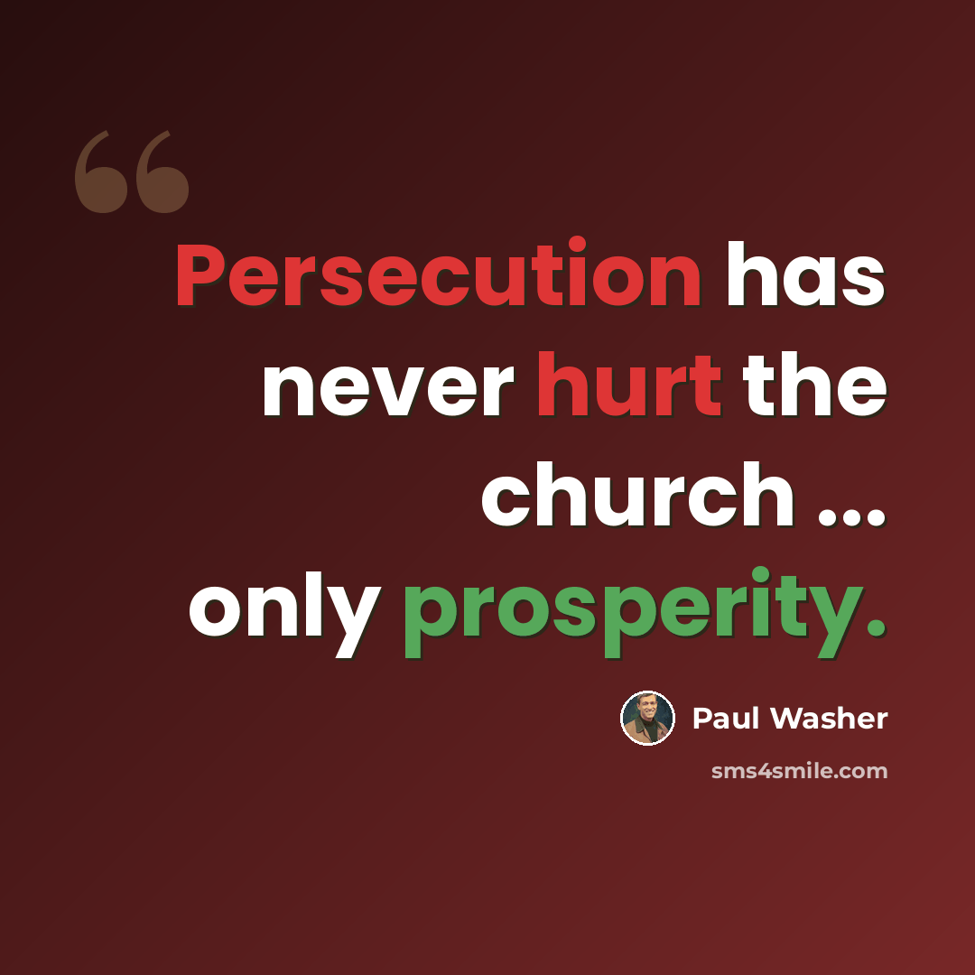 “Persecution has never hurt the church ... only prosperity.” quote by Paul Washer