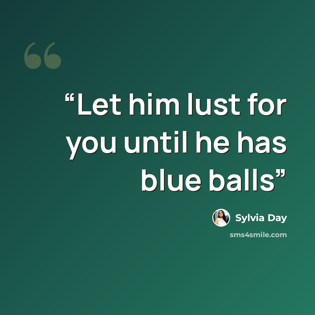 “Let him lust for you until he has blue balls” quote by Sylvia Day