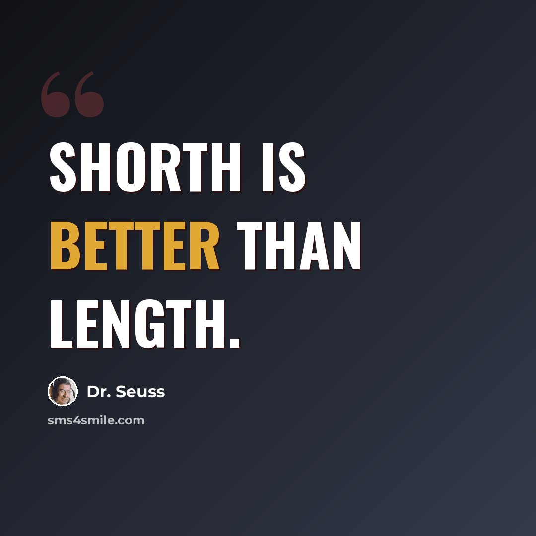 “Shorth is better than length.” quote by Dr. Seuss