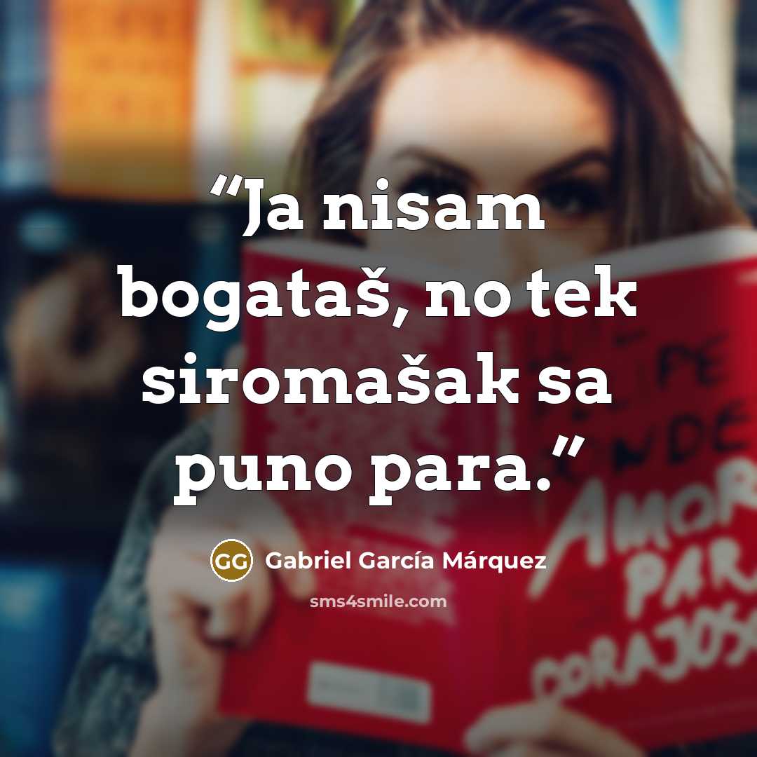 “Ja nisam bogataš, no tek siromašak sa puno para.” quote by Gabriel García Márquez