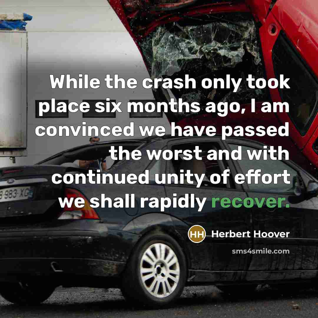 “While the crash only took place six months ago, I am convinced we have passed the worst and with continued unity of effort we shall rapidly recover.” quote by Herbert Hoover