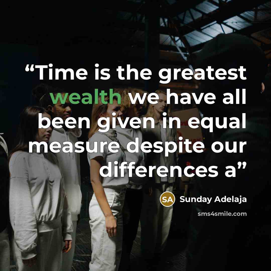 “Time is the greatest wealth we have all been given in equal measure despite our differences a” quote by Sunday Adelaja
