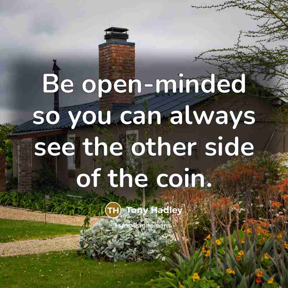 “Be open-minded so you can always see the other side of the coin.” quote by Tony Hadley