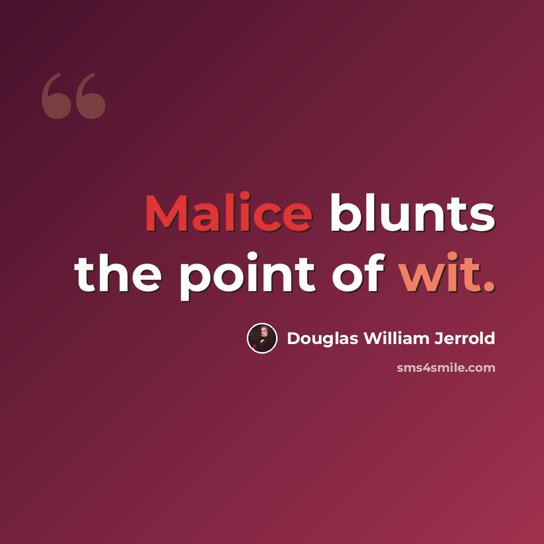 “Malice blunts the point of wit.” quote by Douglas William Jerrold