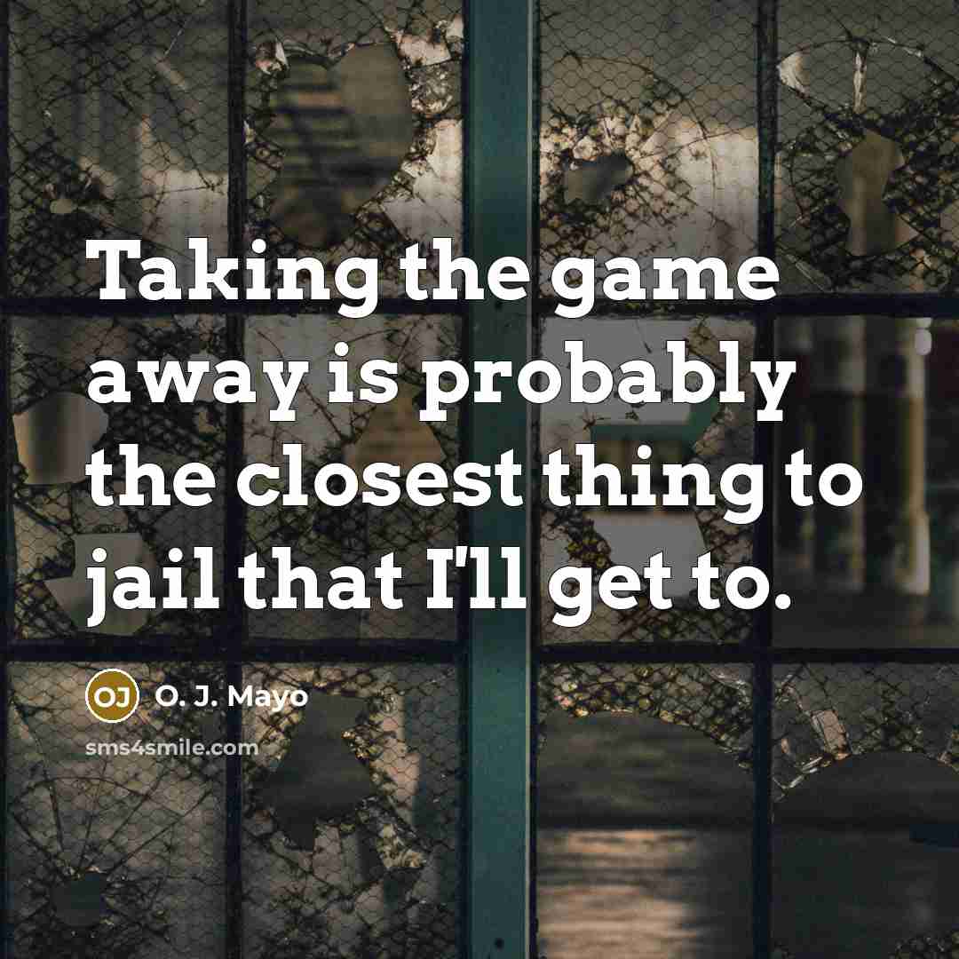 “Taking the game away is probably the closest thing to jail that I'll get to.” quote by O. J. Mayo