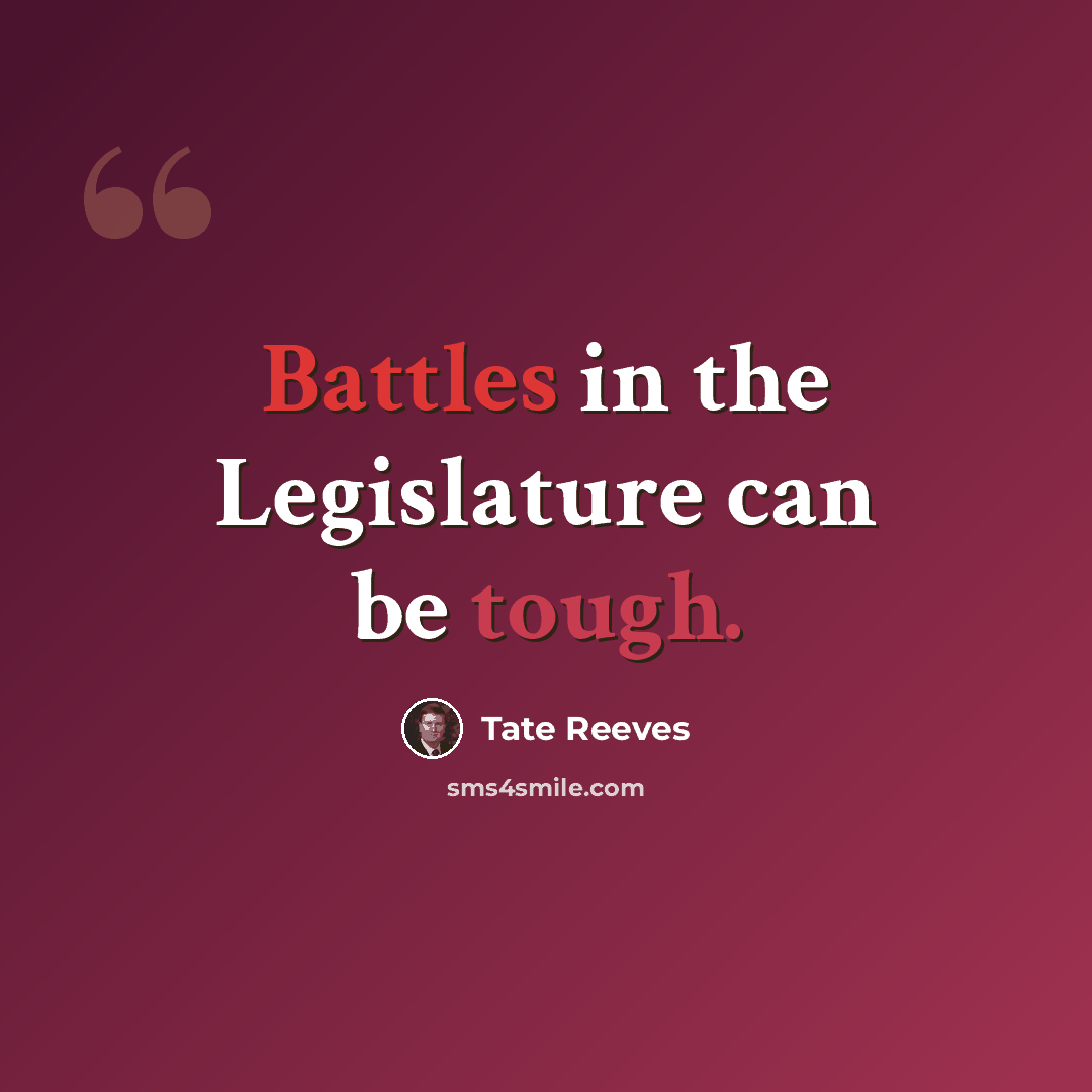 “Battles in the Legislature can be tough.” quote by Tate Reeves