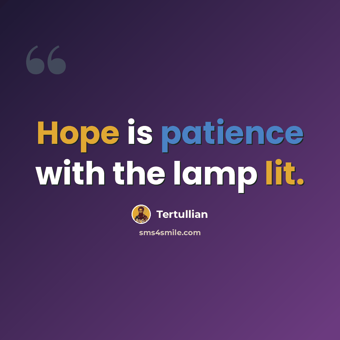 “Hope is patience with the lamp lit.” quote by Tertullian