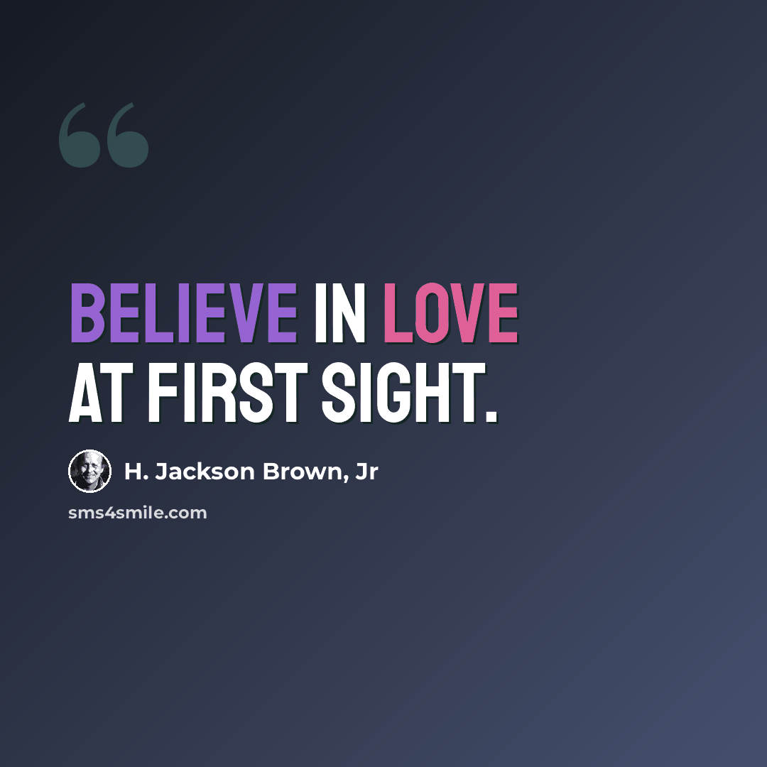 “Believe in love at first sight.” quote by H. Jackson Brown, Jr