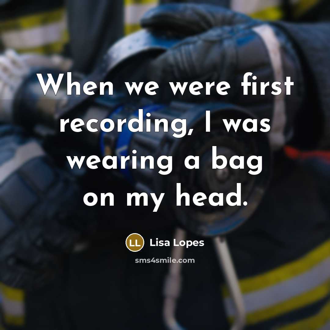 “When we were first recording, I was wearing a bag on my head.” quote by Lisa Lopes