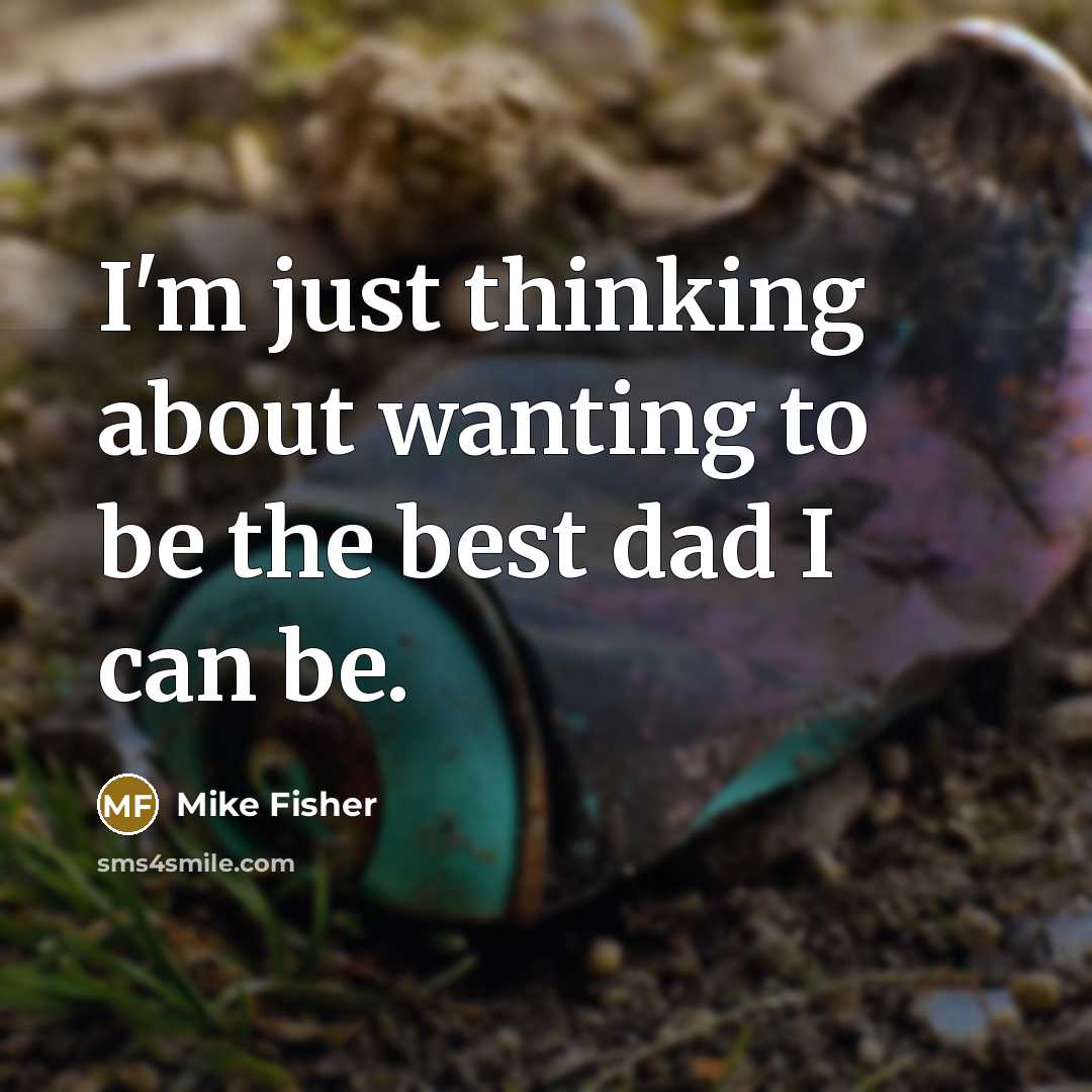 “I'm just thinking about wanting to be the best dad I can be.” quote by Mike Fisher