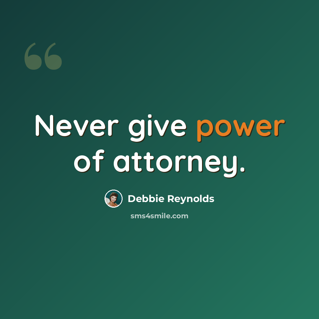 “Never give power of attorney.” quote by Debbie Reynolds