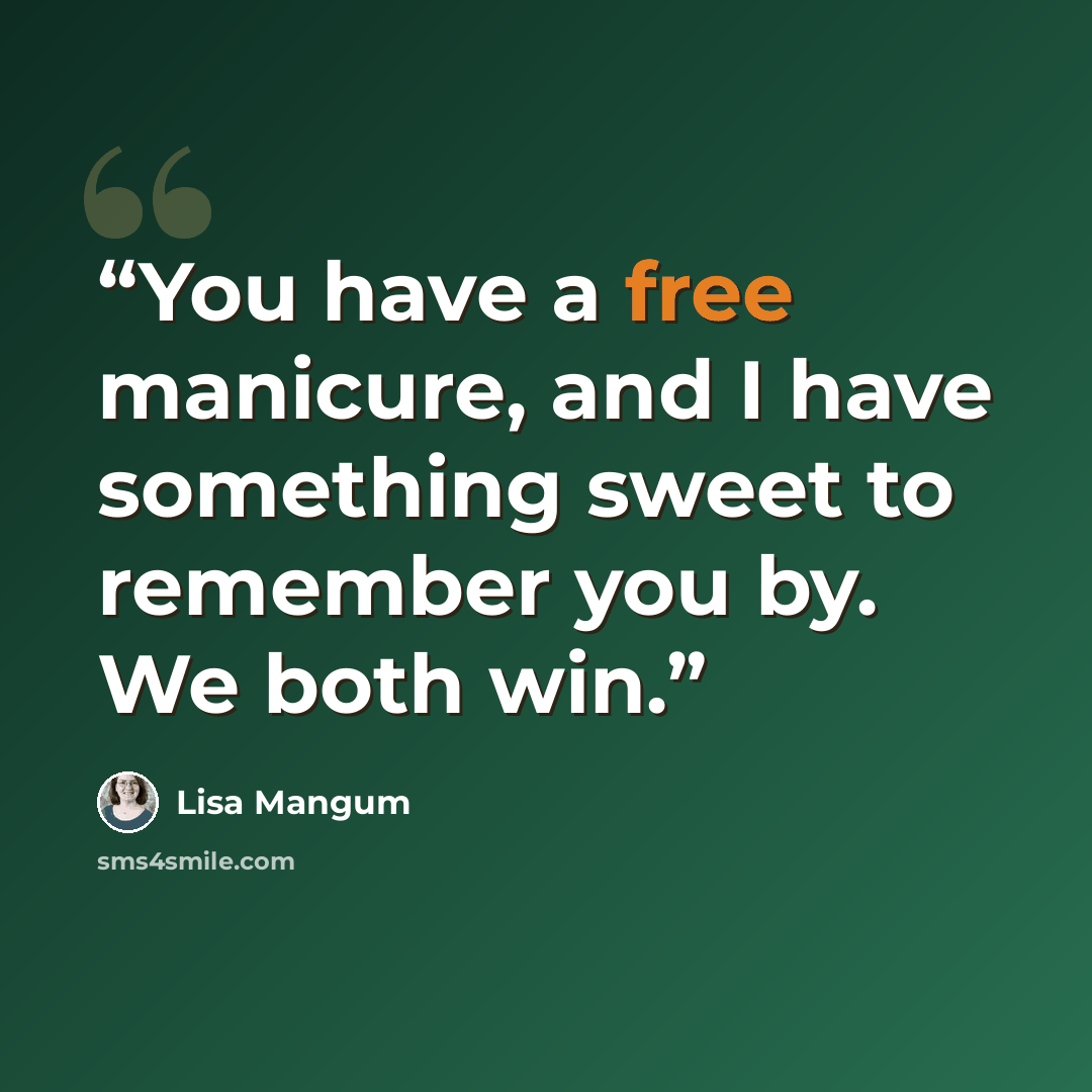 “You have a free manicure, and I have something sweet to remember you by. We both win.” quote by Lisa Mangum