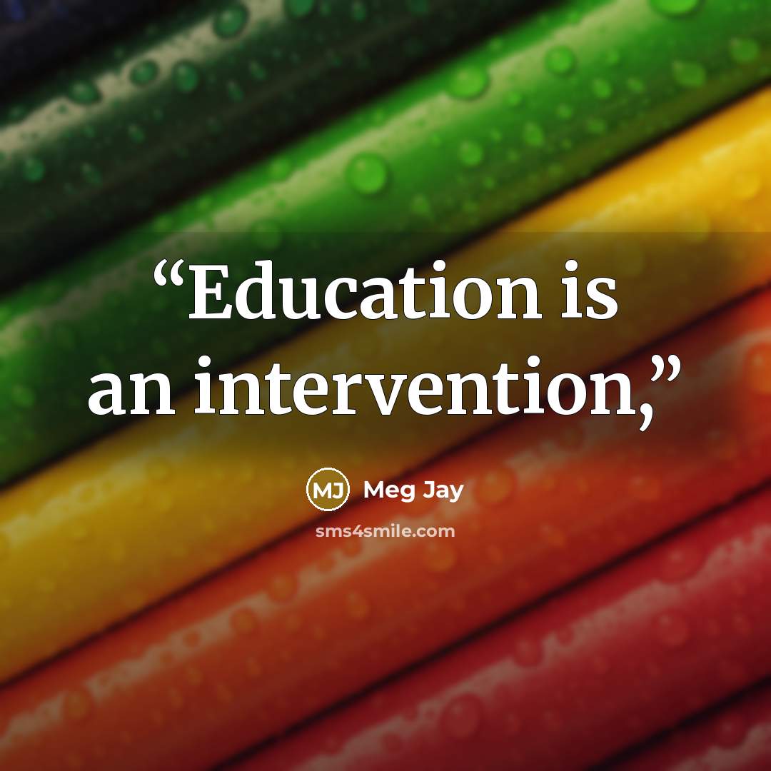 “Education is an intervention,” quote by Meg Jay