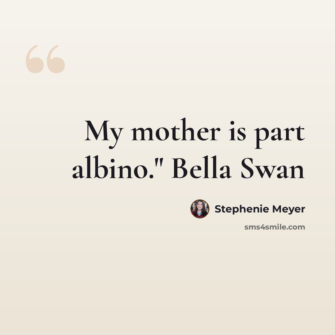 “My mother is part albino." Bella Swan” quote by Stephenie Meyer