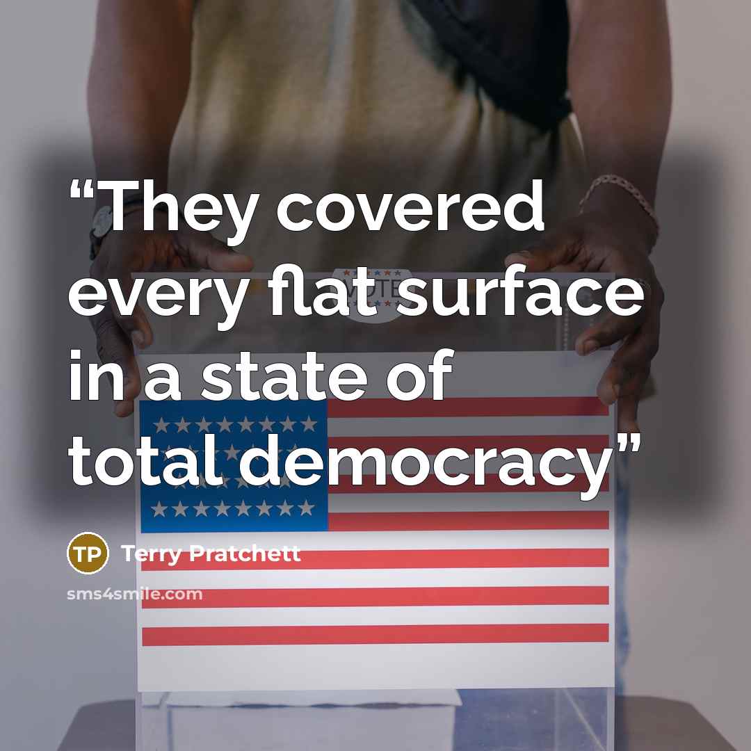 “They covered every flat surface in a state of total democracy” quote by Terry Pratchett