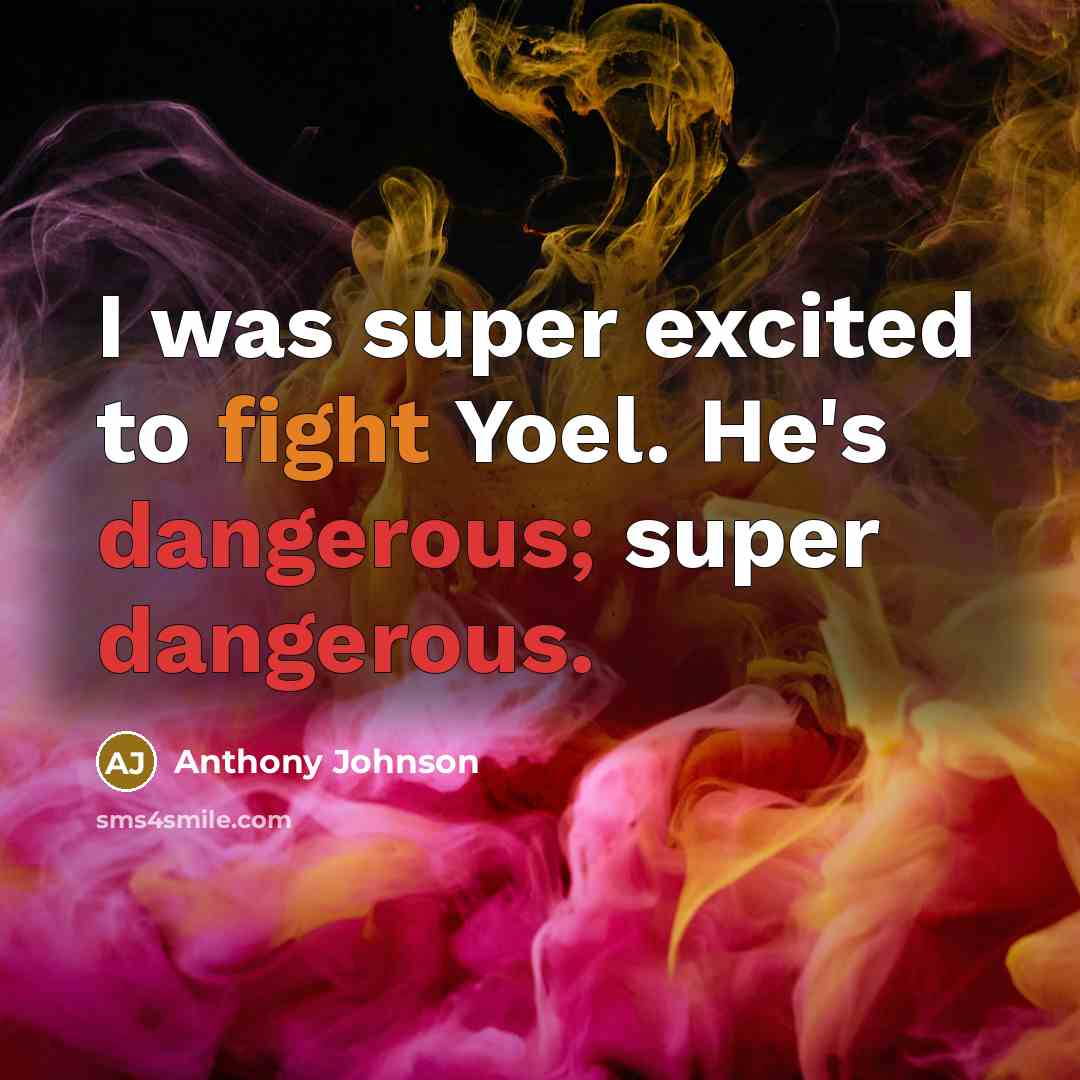 “I was super excited to fight Yoel. He's dangerous; super dangerous.” quote by Anthony Johnson