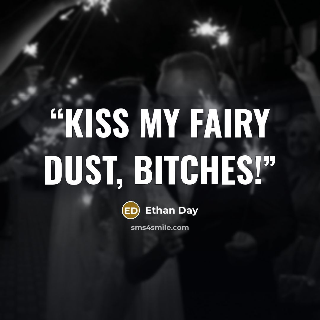 “Kiss my fairy dust, Bitches!” quote by Ethan Day