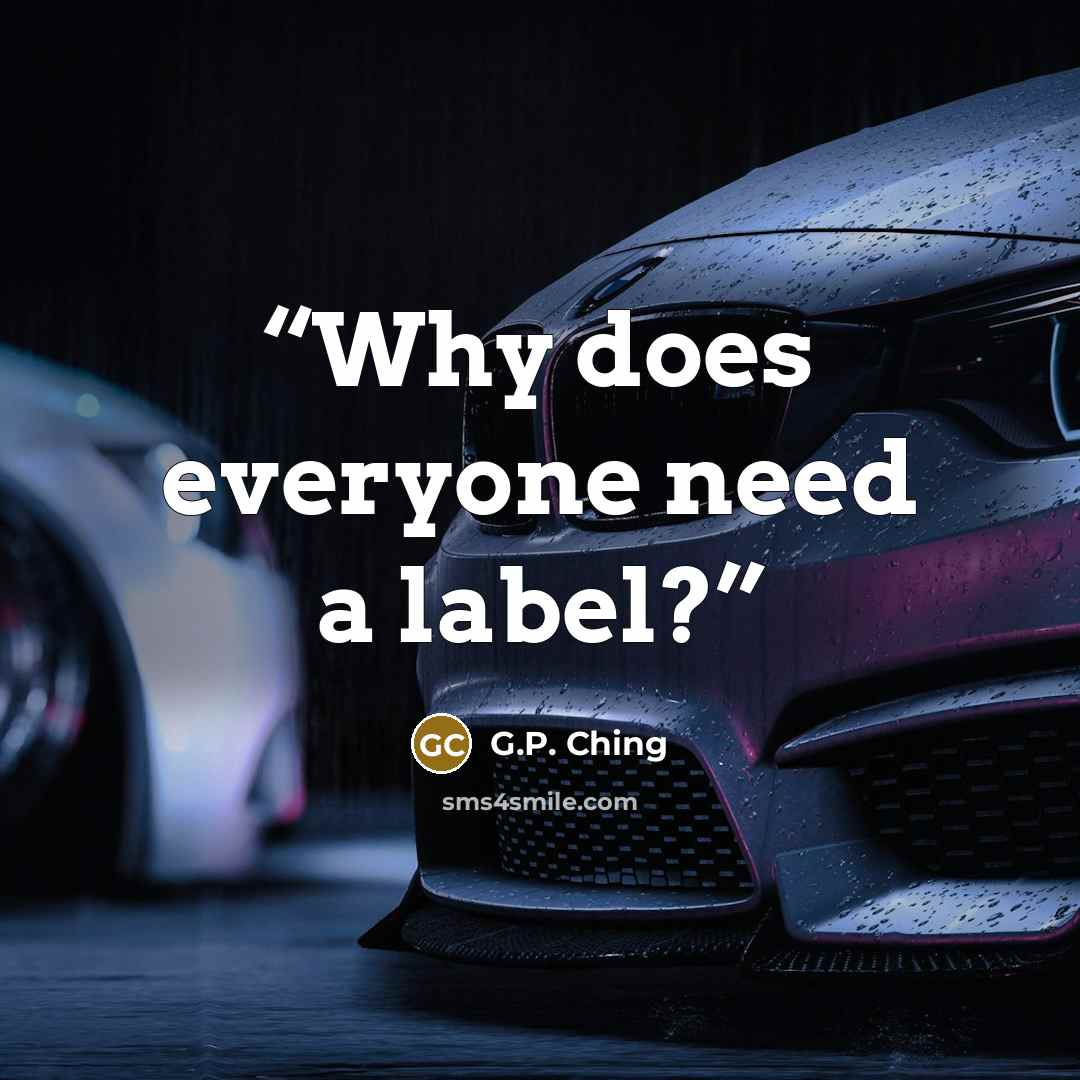 “Why does everyone need a label?” quote by G.P. Ching