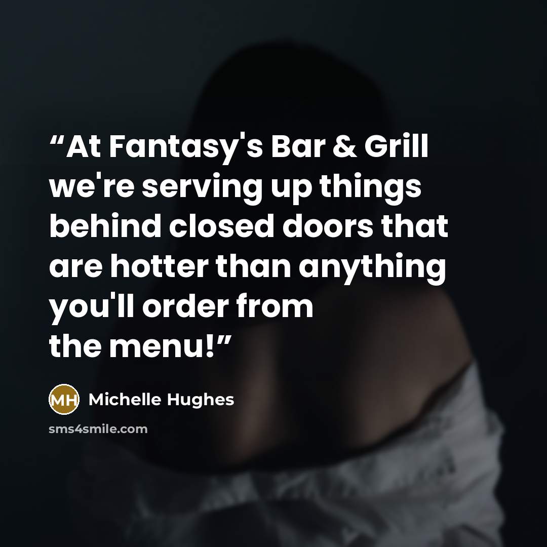 “At Fantasy's Bar & Grill we're serving up things behind closed doors that are hotter than anything you'll order from the menu!” quote by Michelle Hughes