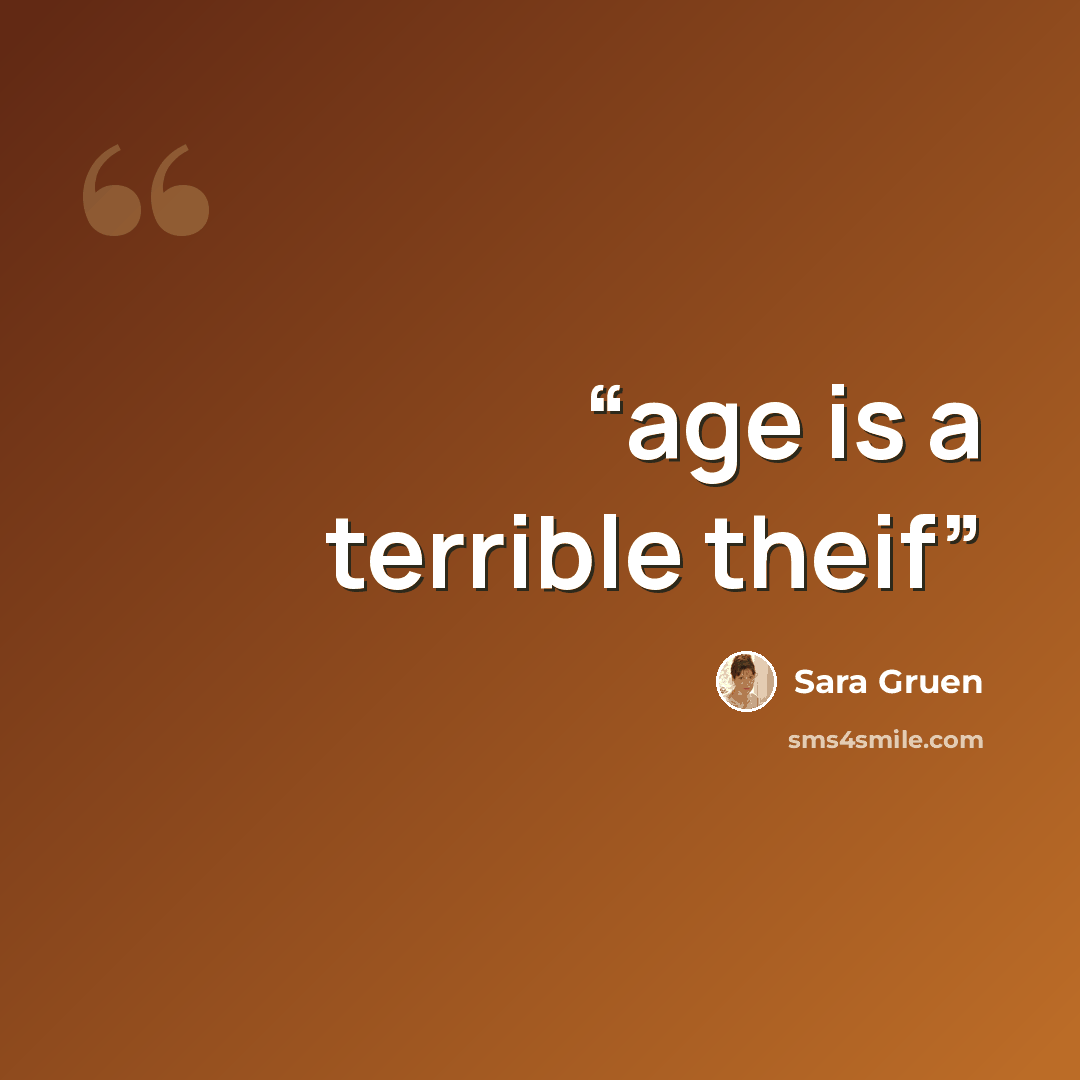 “age is a terrible theif” quote by Sara Gruen