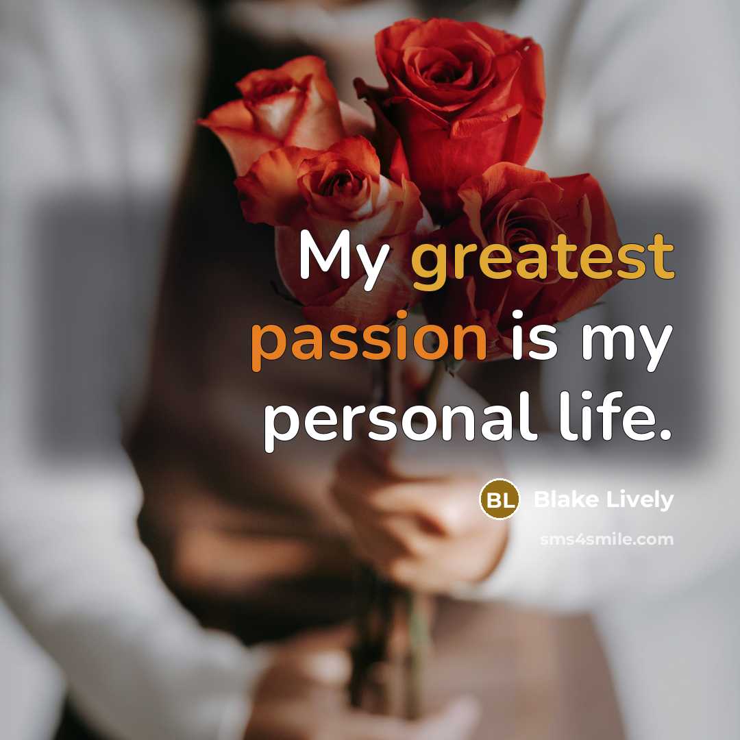 “My greatest passion is my personal life.” quote by Blake Lively