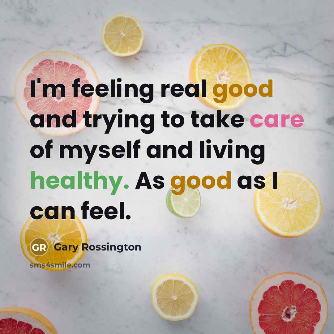“I'm feeling real good and trying to take care of myself and living healthy. As good as I can feel.” quote by Gary Rossington