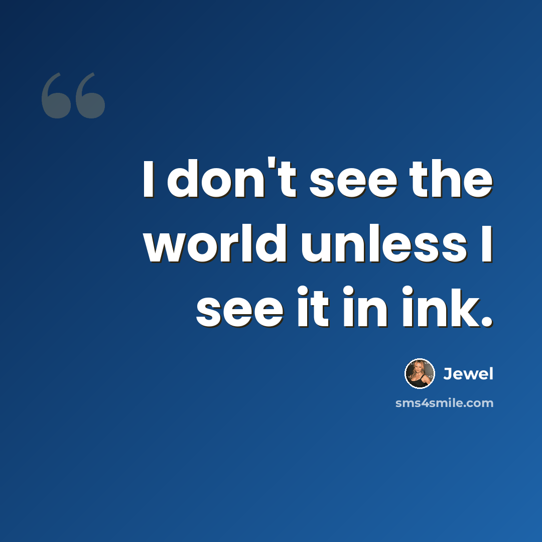 “I don't see the world unless I see it in ink.” quote by Jewel