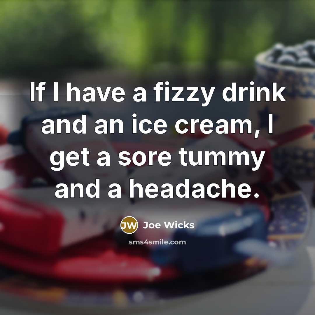 “If I have a fizzy drink and an ice cream, I get a sore tummy and a headache.” quote by Joe Wicks