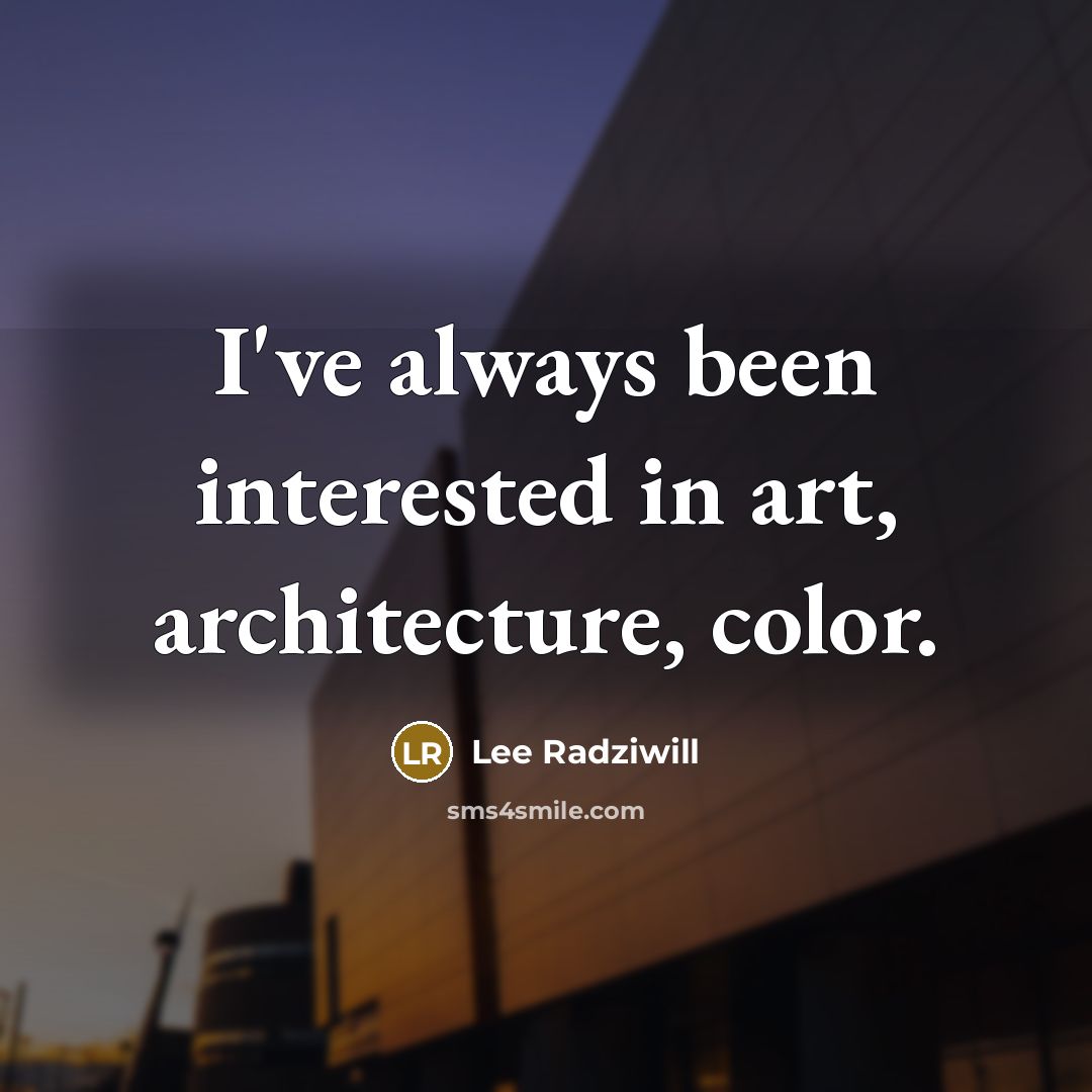 “I've always been interested in art, architecture, color.” quote by Lee Radziwill