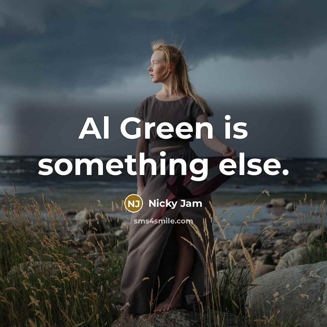 “Al Green is something else.” quote by Nicky Jam
