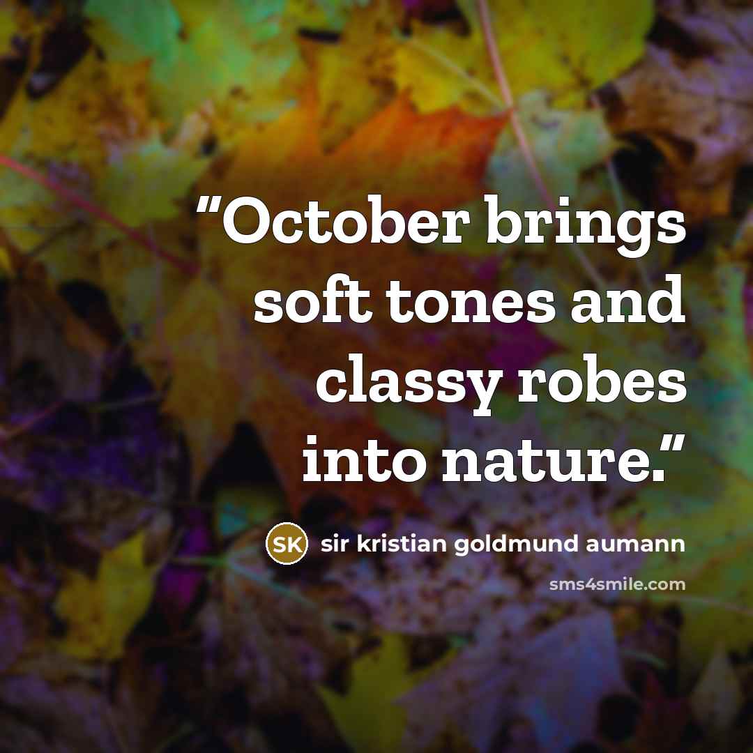 “October brings soft tones and classy robes into nature.” quote by Sir Kristian Goldmund Aumann