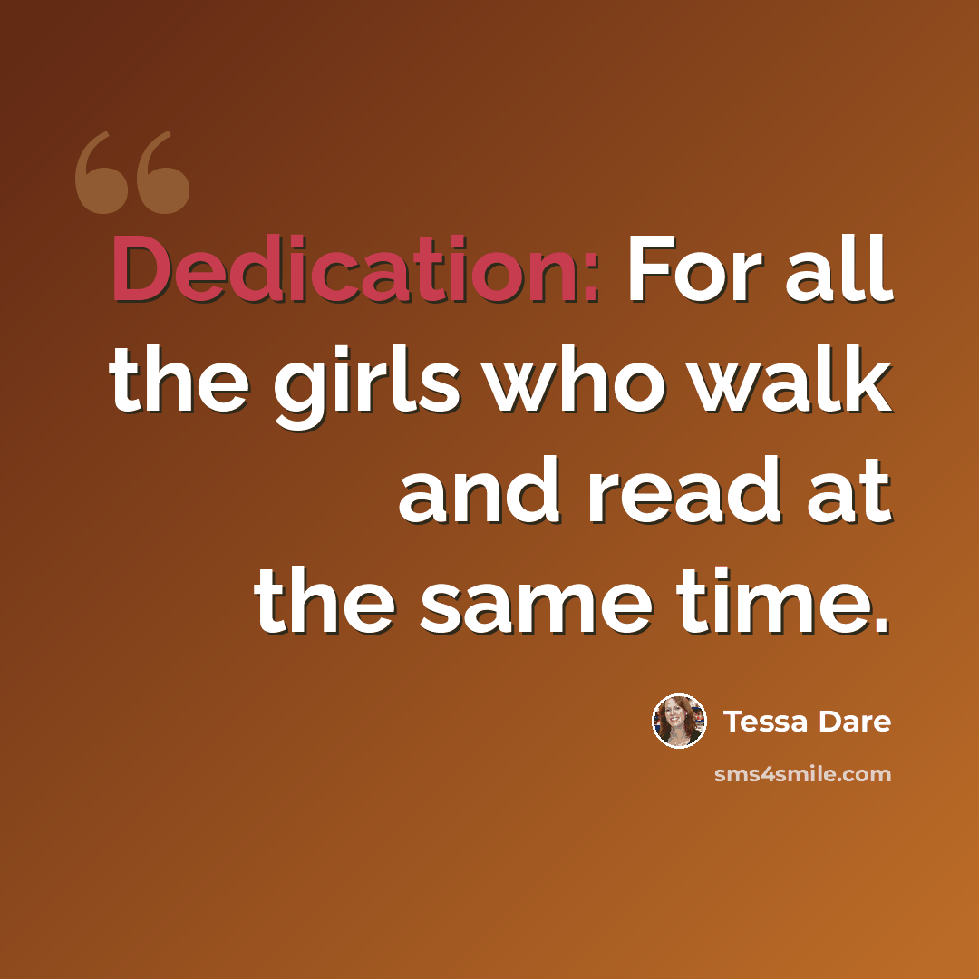 “Dedication: For all the girls who walk and read at the same time.” quote by Tessa Dare