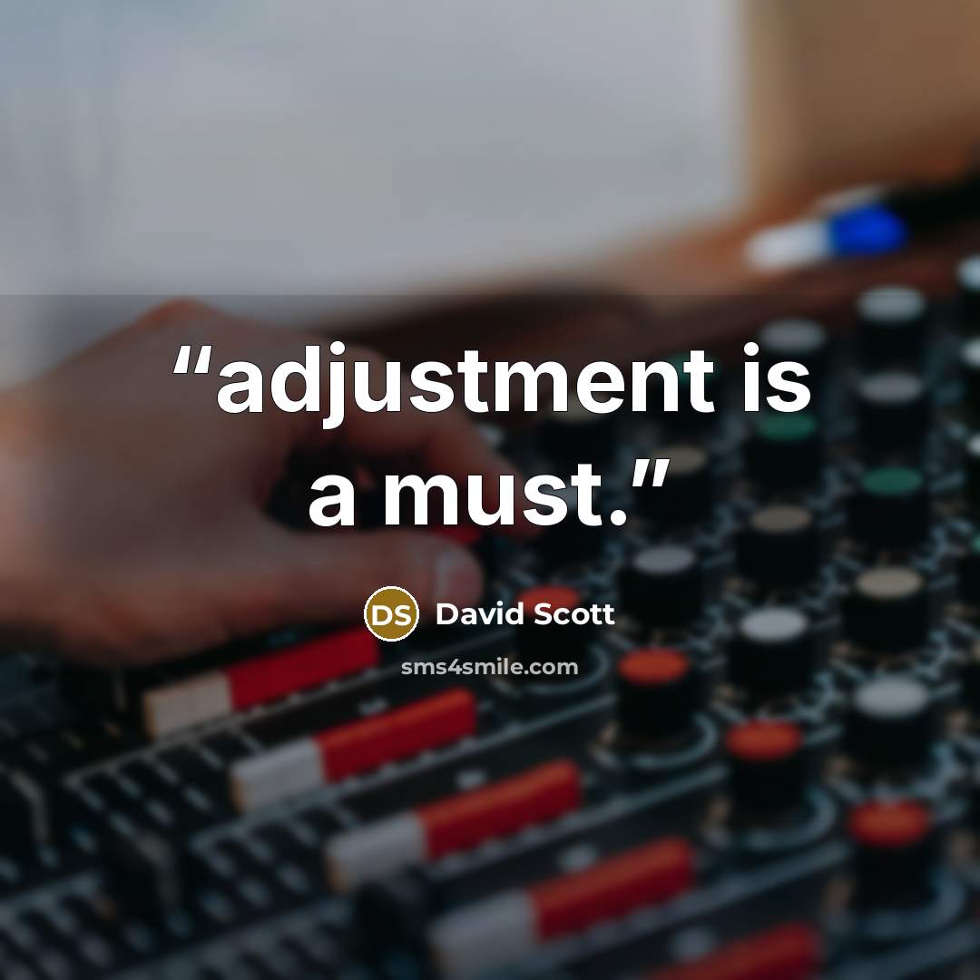 “adjustment is a must.” quote by David Scott