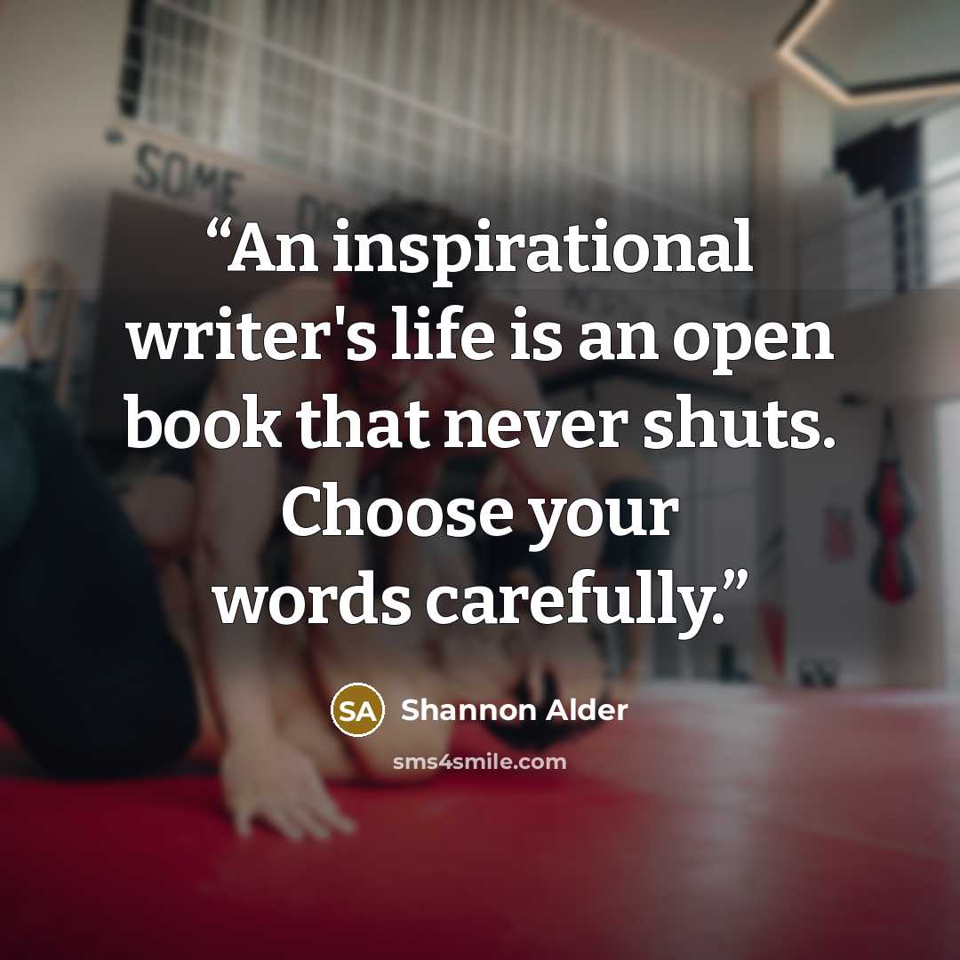 “An inspirational writer's life is an open book that never shuts. Choose your words carefully.” quote by Shannon Alder
