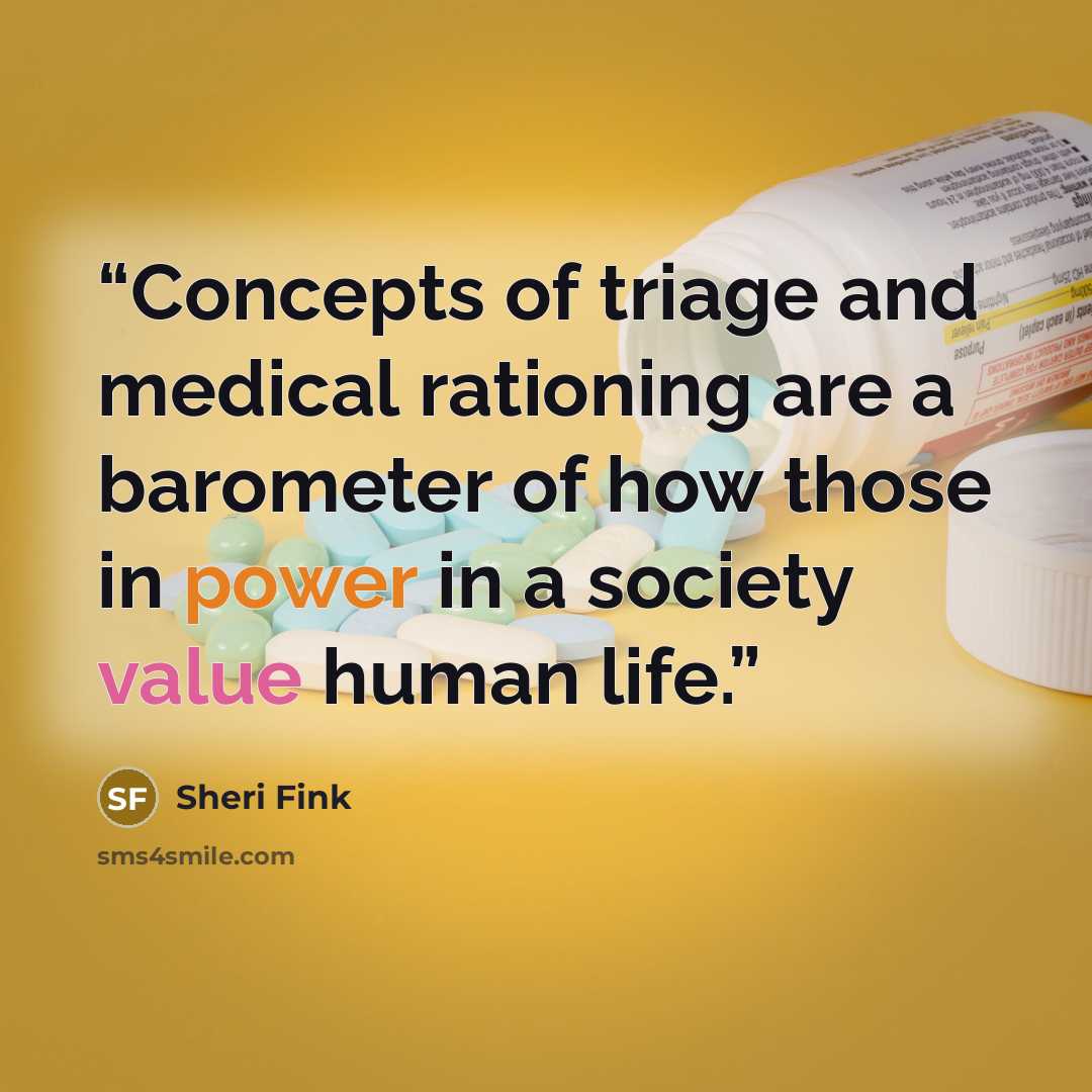 “Concepts of triage and medical rationing are a barometer of how those in power in a society value human life.” quote by Sheri Fink