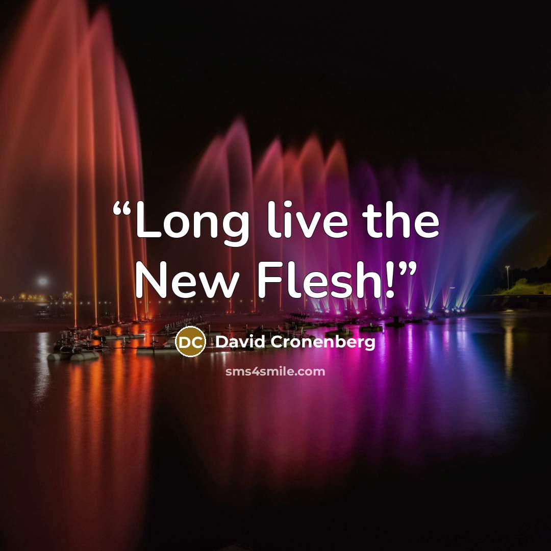 “Long live the New Flesh!” quote by David Cronenberg